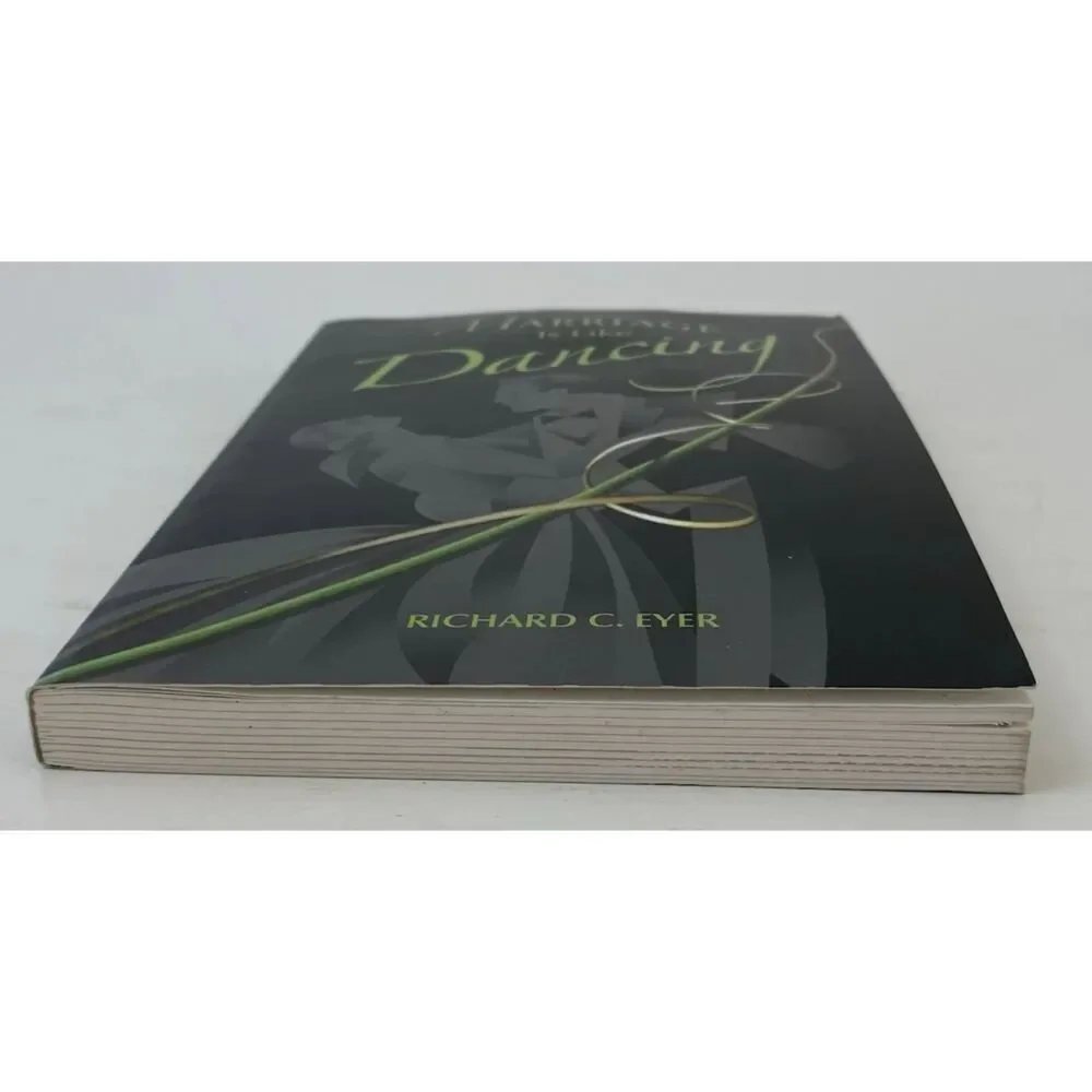 Marriage Is Like Dancing by Richard C. Eyer (2007, Trade Paperback)
